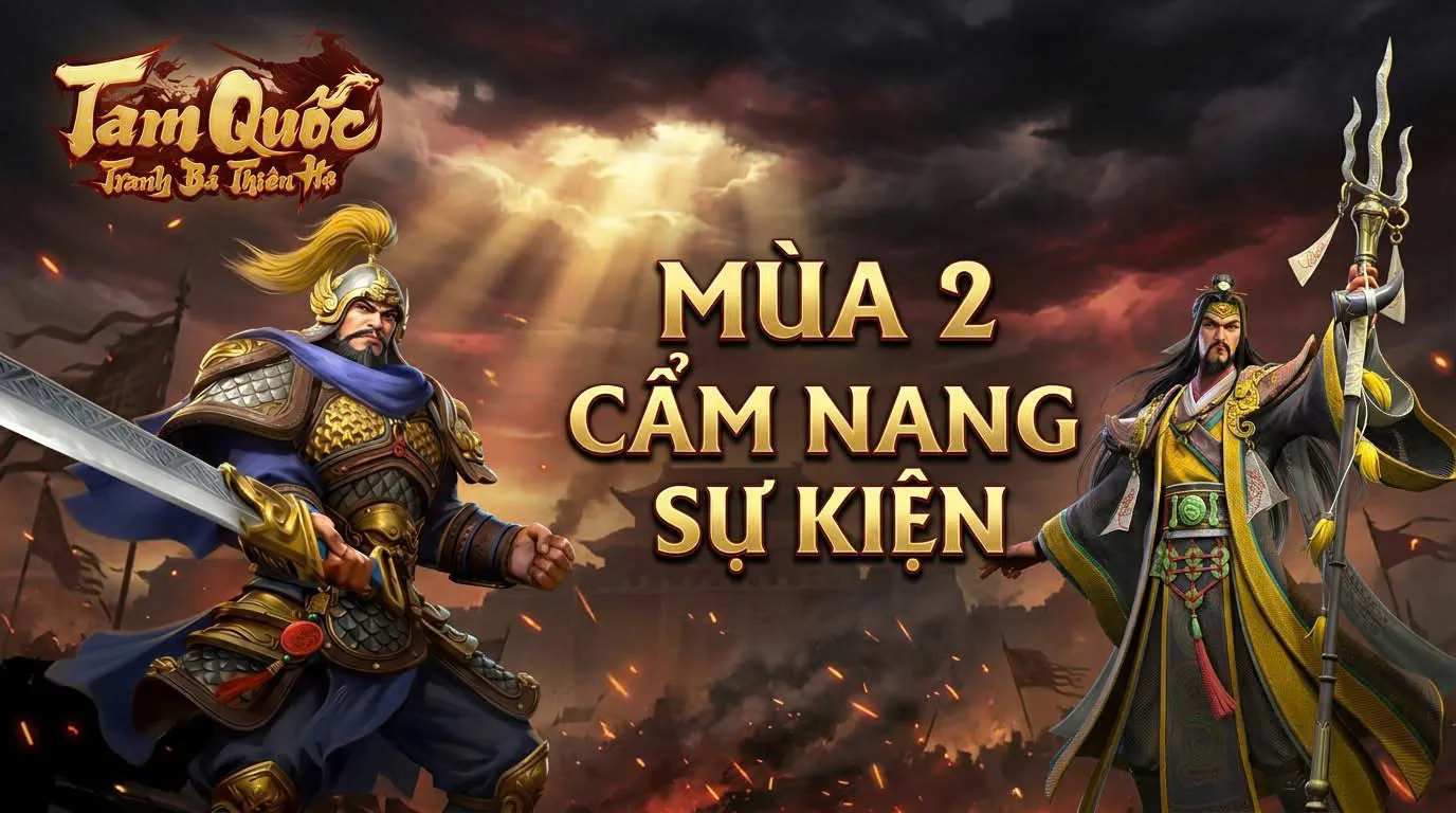 Nên nuôi tướng nào mùa 2 (S2) Tam Quốc: Tranh Bá Thiên Hạ? 4 danh tướng ưu tiên